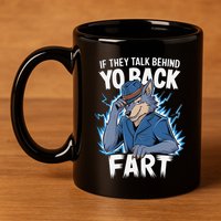 Meme If They Talk Behind Your Back Fart Funny Oddly Specific 11oz C Handle Ceramic Mug