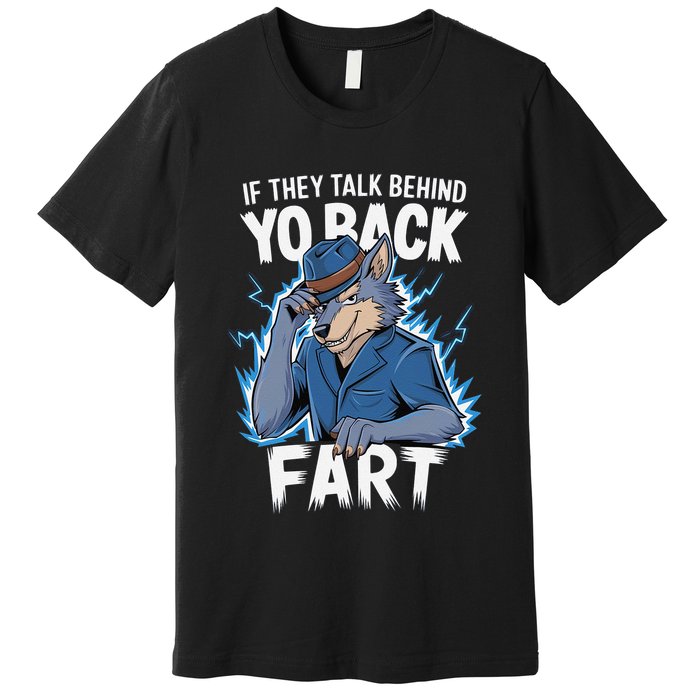 Meme If They Talk Behind Your Back Fart Funny Oddly Specific Premium T-Shirt