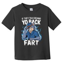 Meme If They Talk Behind Your Back Fart Funny Oddly Specific Toddler T-Shirt