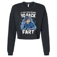 Meme If They Talk Behind Your Back Fart Funny Oddly Specific Cropped Pullover Crew