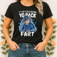 Meme If They Talk Behind Your Back Fart Funny Oddly Specific Womens T-Shirt