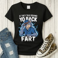 Meme If They Talk Behind Your Back Fart Funny Oddly Specific Womens T-Shirt