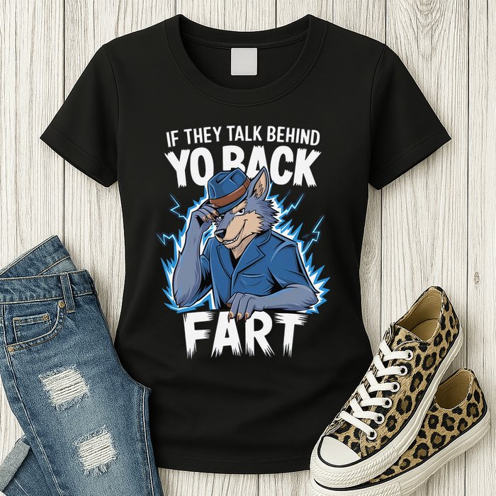 Meme If They Talk Behind Your Back Fart Funny Oddly Specific Womens T-Shirt