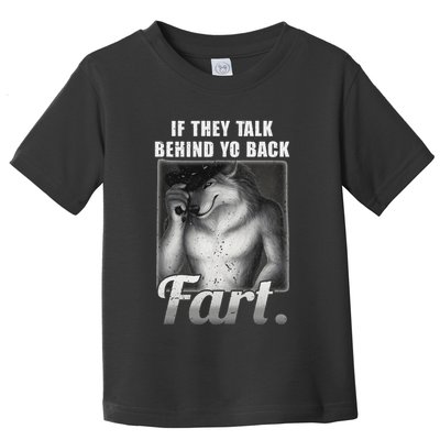 Meme If They Talk Behind Your Back Fart Funny Oddly Specific Toddler T-Shirt