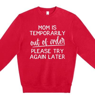 Mom Is Temporarily Out Of Order Funny Joke For Mothers Premium Crewneck Sweatshirt