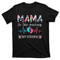 Mama In The Making Ivf Strong Floral Transfer Day Ivf Mom T-Shirt