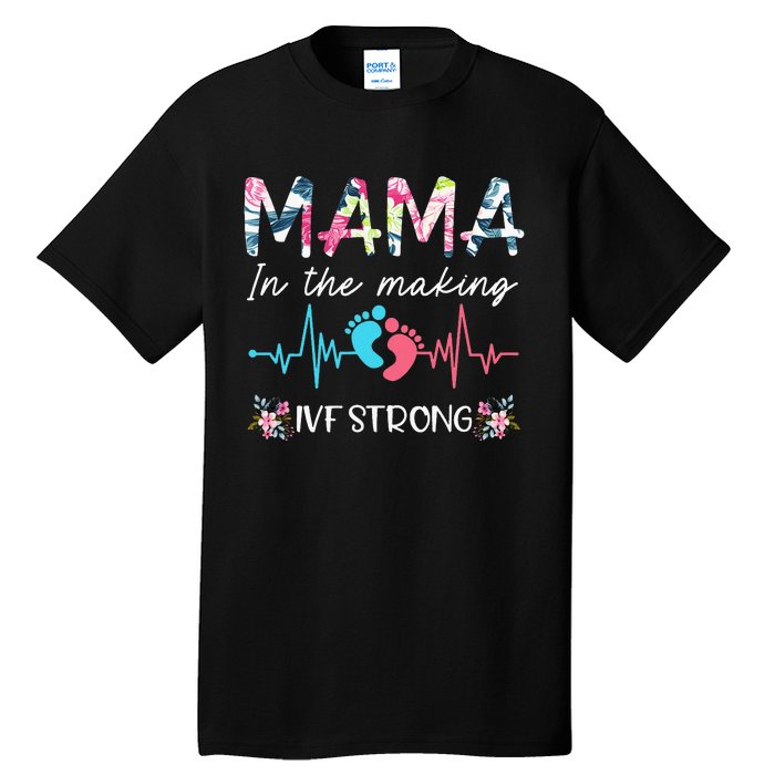 Mama In The Making Ivf Strong Floral Transfer Day Ivf Mom Tall T-Shirt