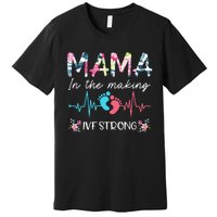 Mama In The Making Ivf Strong Floral Transfer Day Ivf Mom Premium T-Shirt