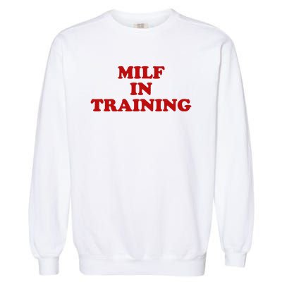 Milf In Training Garment-Dyed Sweatshirt