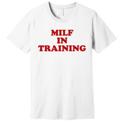 Milf In Training Premium T-Shirt