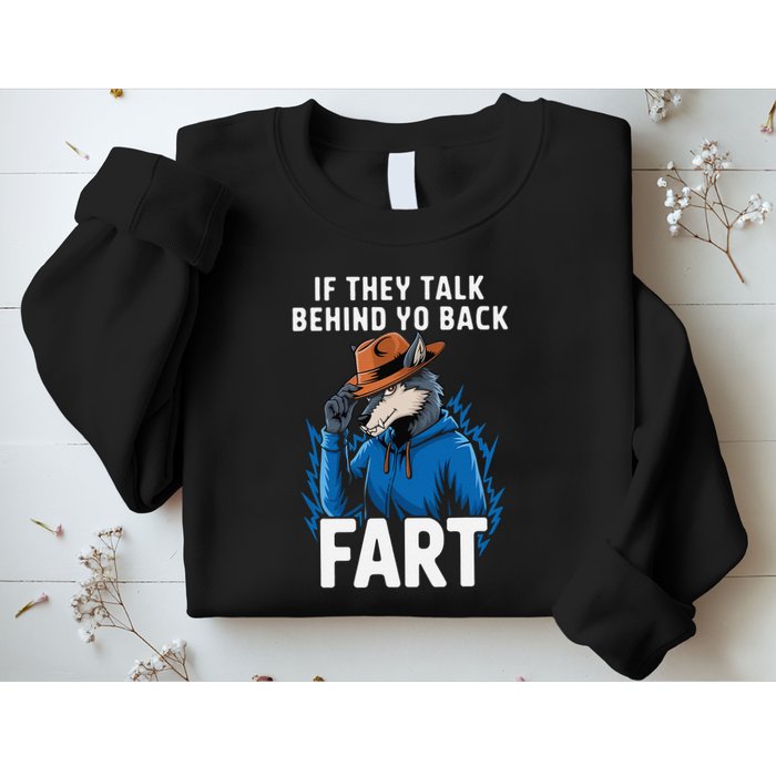 Meme If They Talk Behind Your Back Fart Funny Oddly Specific Sweatshirt