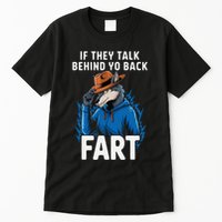 Meme If They Talk Behind Your Back Fart Funny Oddly Specific Tall T-Shirt