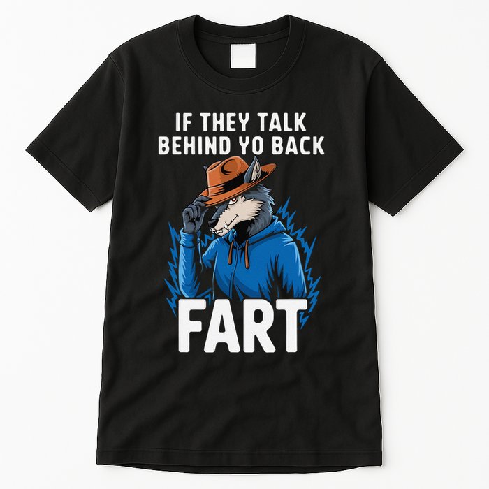 Meme If They Talk Behind Your Back Fart Funny Oddly Specific Tall T-Shirt