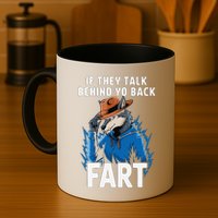 Meme If They Talk Behind Your Back Fart Funny Oddly Specific Mug
