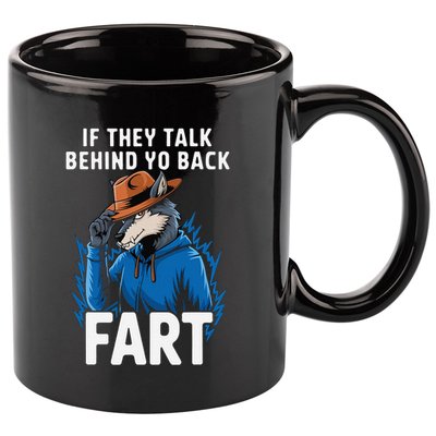 Meme If They Talk Behind Your Back Fart Funny Oddly Specific 11oz C Handle Ceramic Mug