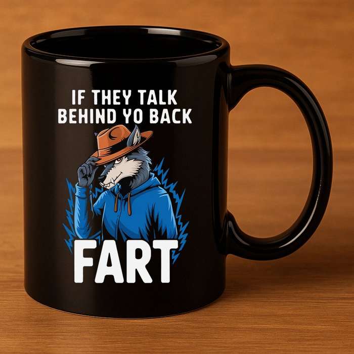 Meme If They Talk Behind Your Back Fart Funny Oddly Specific 11oz C Handle Ceramic Mug
