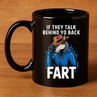 Meme If They Talk Behind Your Back Fart Funny Oddly Specific 11oz C Handle Ceramic Mug