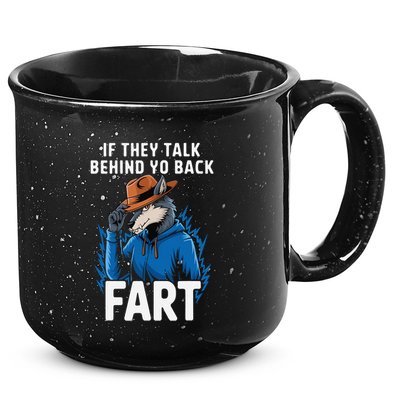 Meme If They Talk Behind Your Back Fart Funny Oddly Specific 15oz Campfire Ceramic Mug
