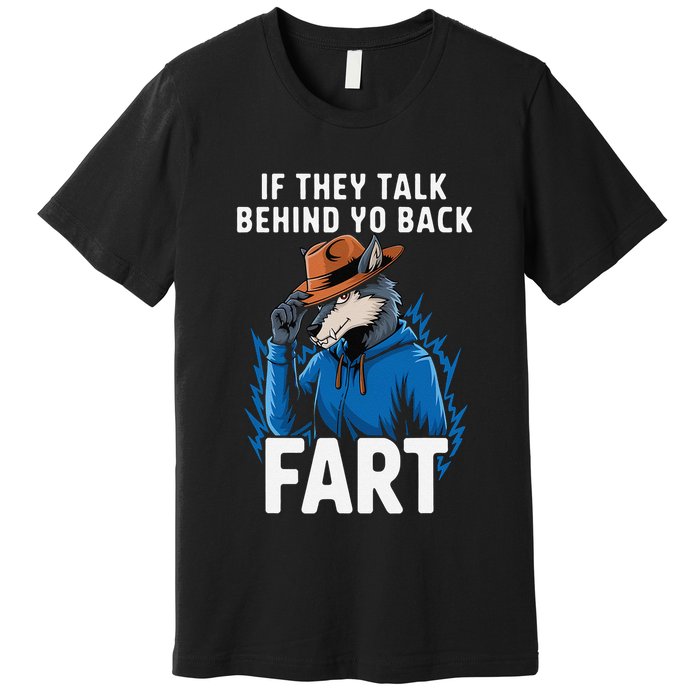 Meme If They Talk Behind Your Back Fart Funny Oddly Specific Premium T-Shirt