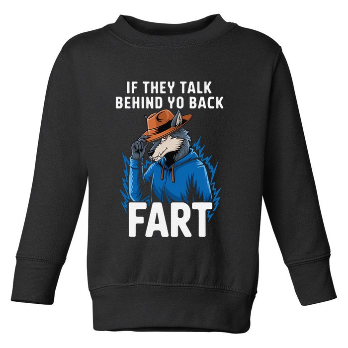 Meme If They Talk Behind Your Back Fart Funny Oddly Specific Toddler Sweatshirt