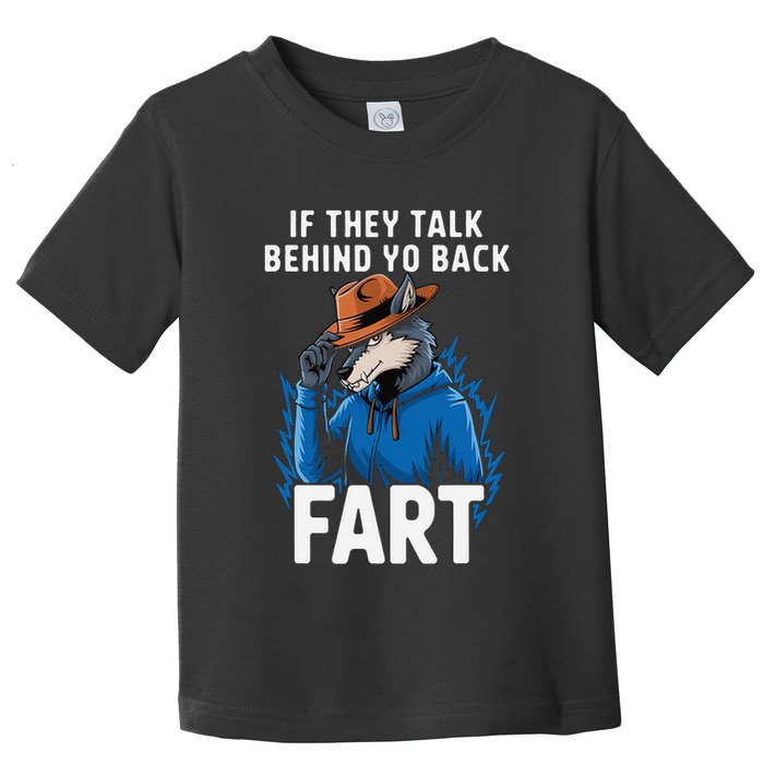Meme If They Talk Behind Your Back Fart Funny Oddly Specific Toddler T-Shirt