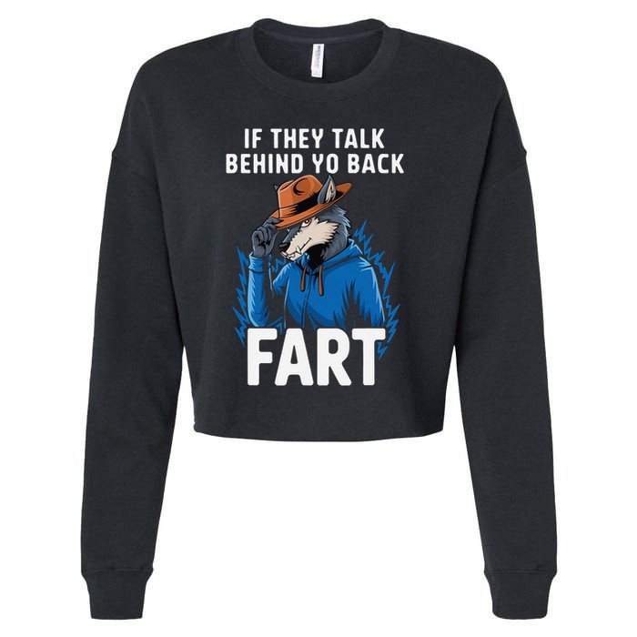 Meme If They Talk Behind Your Back Fart Funny Oddly Specific Cropped Pullover Crew