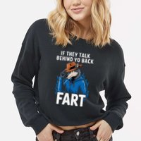 Meme If They Talk Behind Your Back Fart Funny Oddly Specific Cropped Pullover Crew
