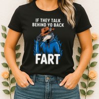 Meme If They Talk Behind Your Back Fart Funny Oddly Specific Womens T-Shirt