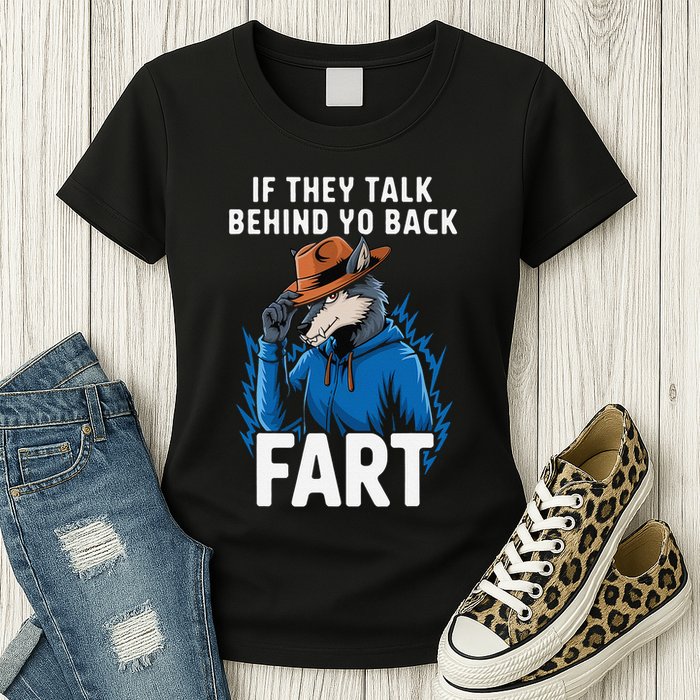 Meme If They Talk Behind Your Back Fart Funny Oddly Specific Womens T-Shirt