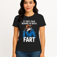 Meme If They Talk Behind Your Back Fart Funny Oddly Specific Womens T-Shirt