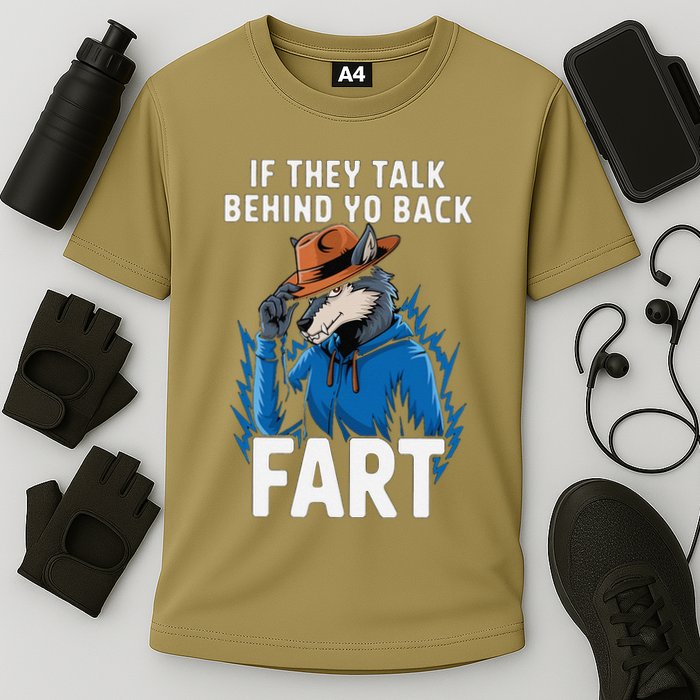 Meme If They Talk Behind Your Back Fart Funny Oddly Specific Performance Shirt
