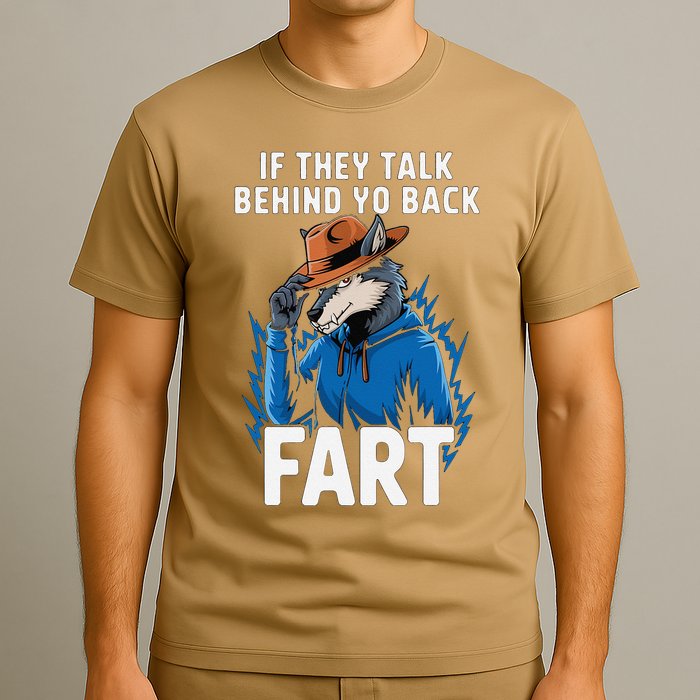 Meme If They Talk Behind Your Back Fart Funny Oddly Specific T-Shirt