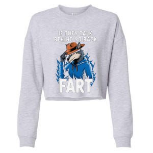 Meme If They Talk Behind Your Back Fart Funny Oddly Specific Cropped Pullover Crew