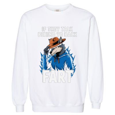 Meme If They Talk Behind Your Back Fart Funny Oddly Specific Garment-Dyed Sweatshirt