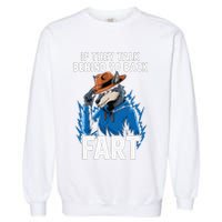 Meme If They Talk Behind Your Back Fart Funny Oddly Specific Garment-Dyed Sweatshirt