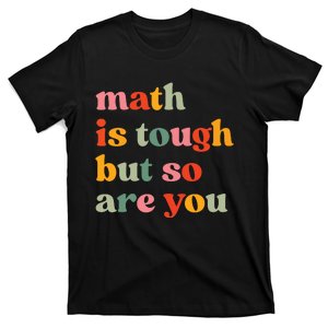 Math Is Tough But So Are You Appreciation T-Shirt