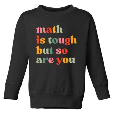 Math Is Tough But So Are You Appreciation Toddler Sweatshirt