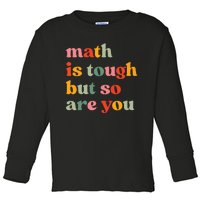 Math Is Tough But So Are You Appreciation Toddler Long Sleeve Shirt