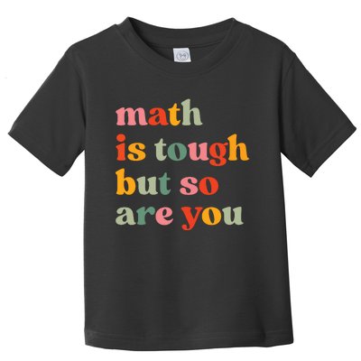 Math Is Tough But So Are You Appreciation Toddler T-Shirt