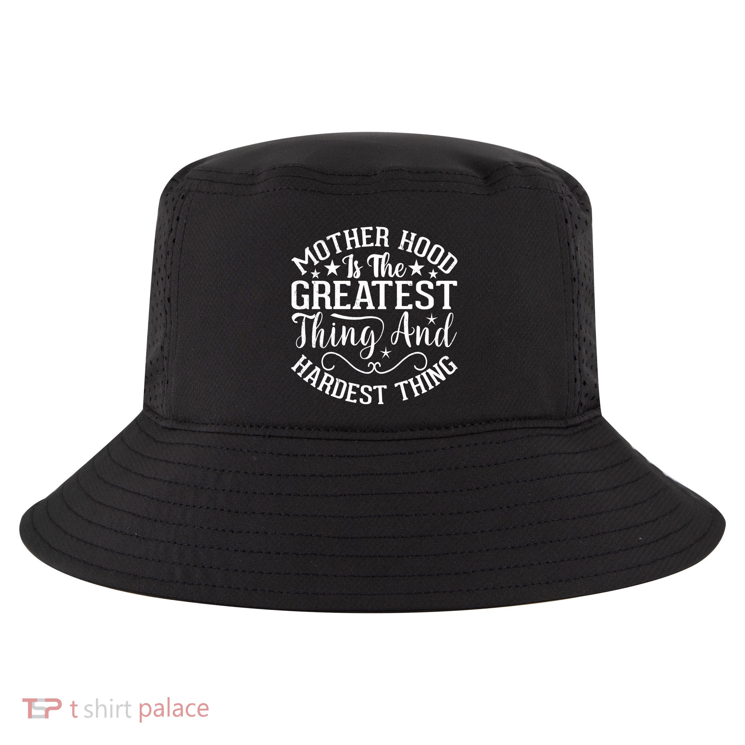 Motherhood Is The Greatest Thing And Hardest Thing Cool Comfort Performance Bucket Hat