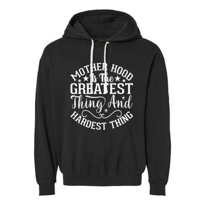 Motherhood Is The Greatest Thing And Hardest Thing Garment-Dyed Fleece Hoodie