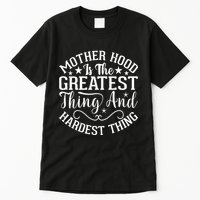 Motherhood Is The Greatest Thing And Hardest Thing Tall T-Shirt