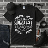Motherhood Is The Greatest Thing And Hardest Thing Tall T-Shirt