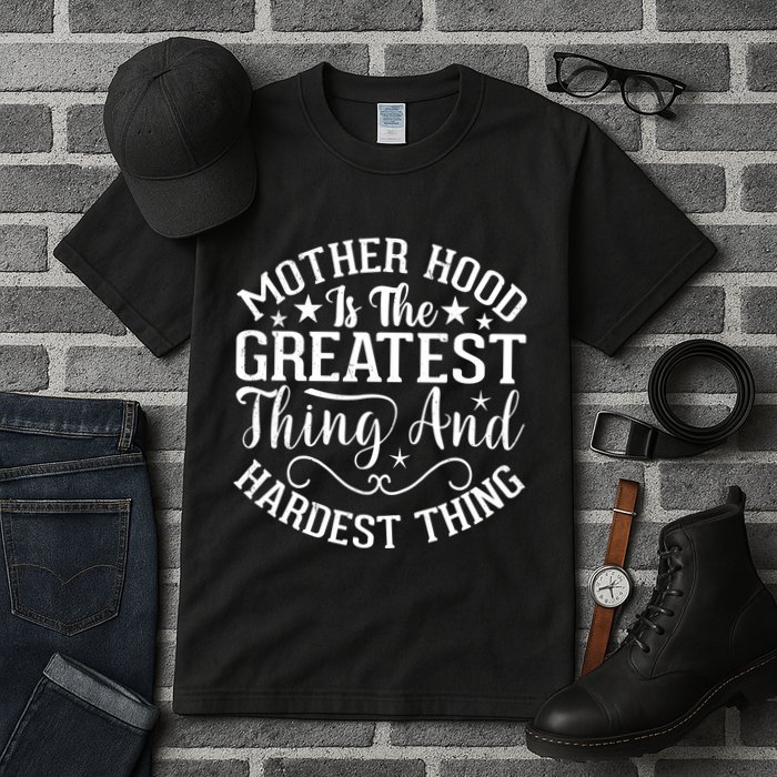 Motherhood Is The Greatest Thing And Hardest Thing Tall T-Shirt