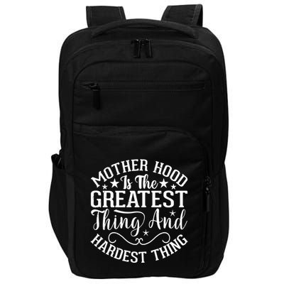 Motherhood Is The Greatest Thing And Hardest Thing Impact Tech Backpack