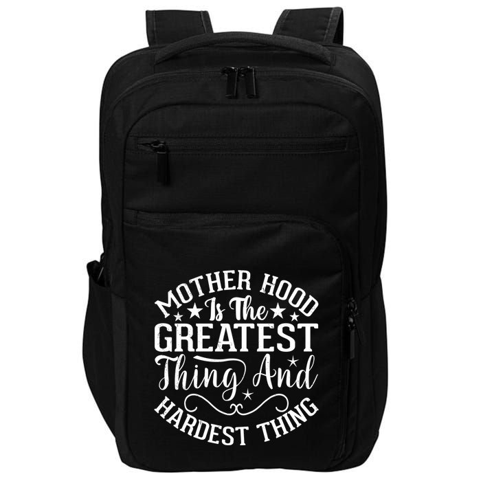 Motherhood Is The Greatest Thing And Hardest Thing Impact Tech Backpack