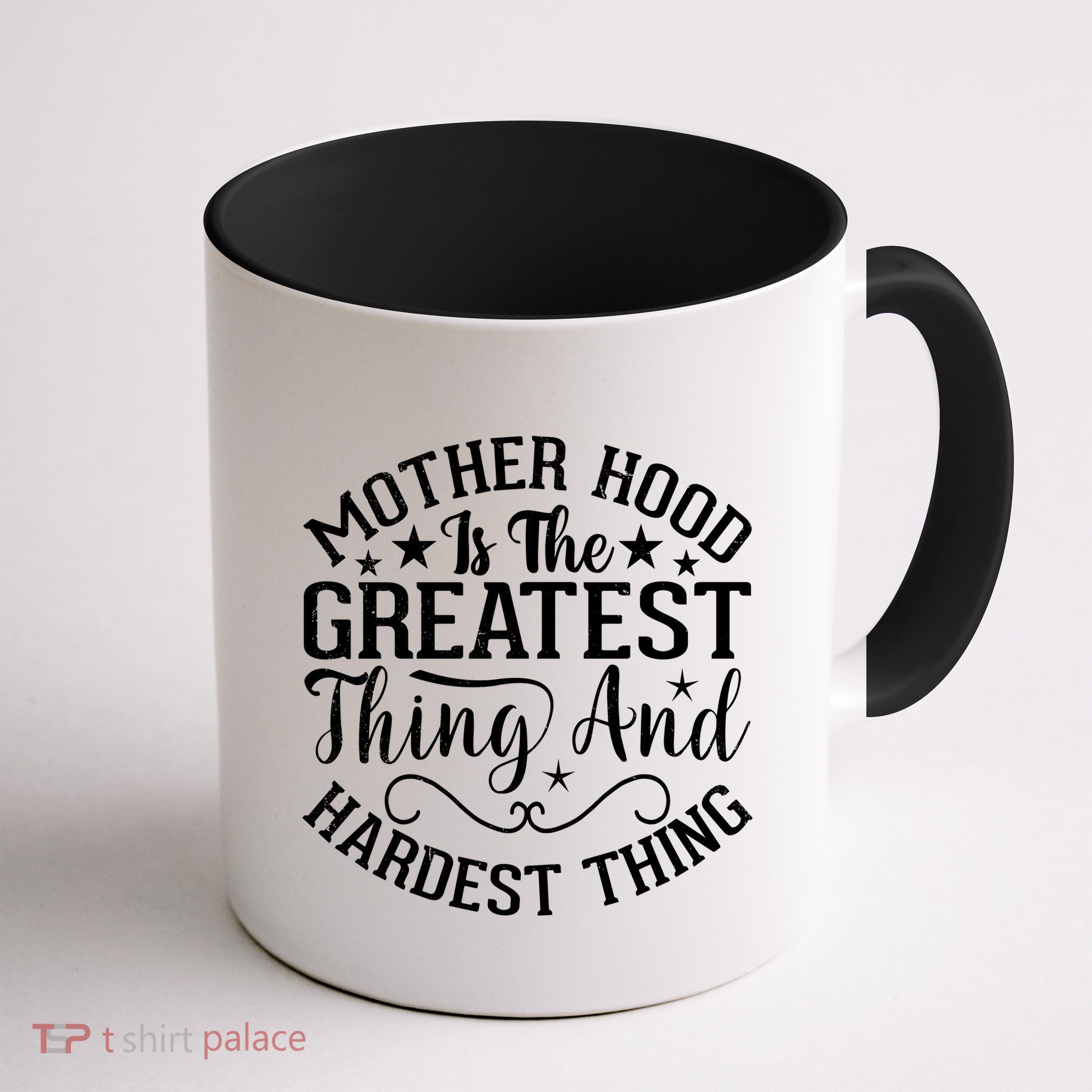 Motherhood Is The Greatest Thing And Hardest Thing Mug