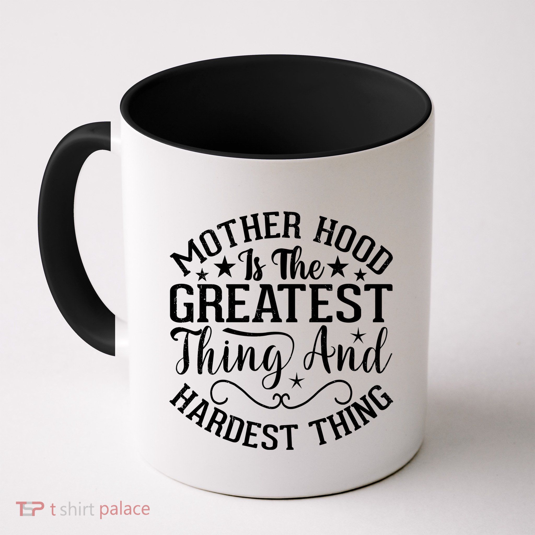 Motherhood Is The Greatest Thing And Hardest Thing Mug