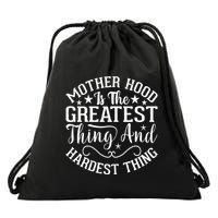 Motherhood Is The Greatest Thing And Hardest Thing Drawstring Bag