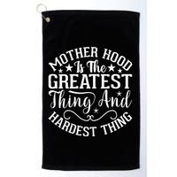 Motherhood Is The Greatest Thing And Hardest Thing Golf Towel